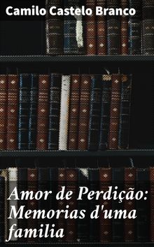 Amor de Perdio: Memorias d'uma familia.  Camilo Castelo Branco