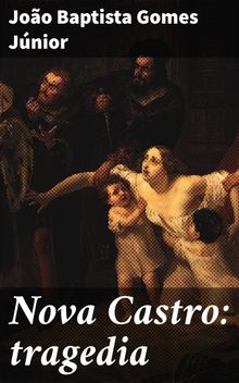 Nova Castro: tragedia.  Joo Baptista Gomes Jnior