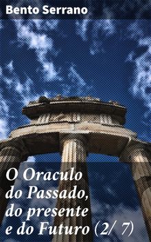 O Oraculo do Passado, do presente e do Futuro (2/ 7).  Bento Serrano