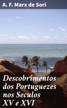 Descobrimentos dos Portuguezes nos Seculos XV e XVI.  A. F. Marx de Sori