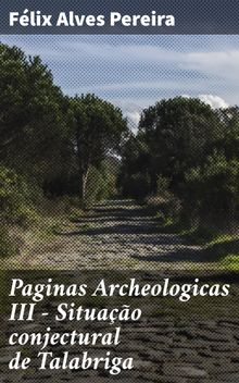 Paginas Archeologicas III - Situao conjectural de Talabriga.  Flix Alves Pereira