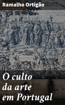 O culto da arte em Portugal.  Ramalho Ortigo