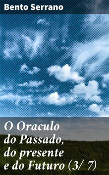 O Oraculo do Passado, do presente e do Futuro (3/ 7).  Bento Serrano