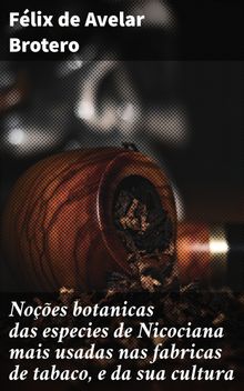 Noes botanicas das especies de Nicociana mais usadas nas fabricas de tabaco, e da sua cultura.  Flix de Avelar Brotero