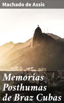 Memorias Posthumas de Braz Cubas.  Machado De Assis