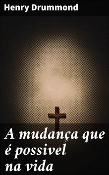 A mudana que  possivel na vida.  Henry Drummond