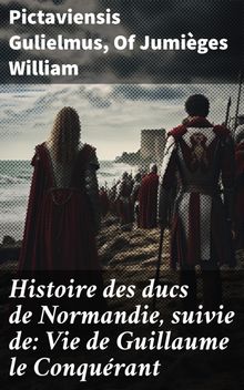 Histoire des ducs de Normandie, suivie de: Vie de Guillaume le Conqurant.  of Jumiges William