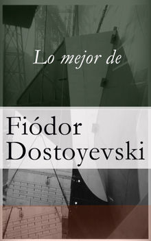 Lo mejor de Dostoyevski.  Fidor Dostoyevski