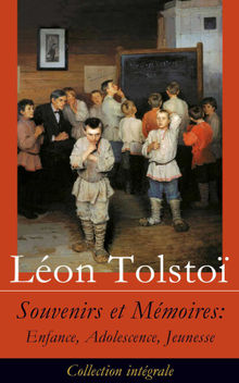 Souvenirs et Mmoires: Enfance, Adolescence, Jeunesse (Collection intgrale).  Len Tolstoi