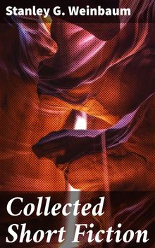Collected Short Fiction.  Stanley G. Weinbaum