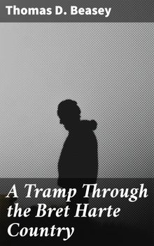 A Tramp Through the Bret Harte Country.  Thomas D. Beasey