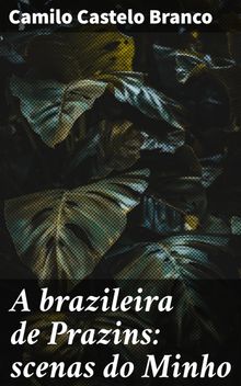 A brazileira de Prazins: scenas do Minho.  Camilo Castelo Branco