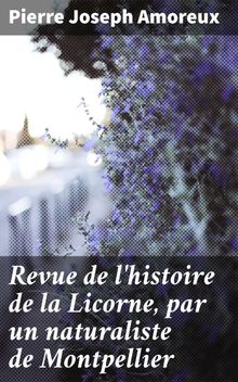 Revue de l'histoire de la Licorne, par un naturaliste de Montpellier.  Pierre Joseph Amoreux