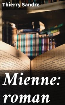 Mienne: roman.  Thierry Sandre