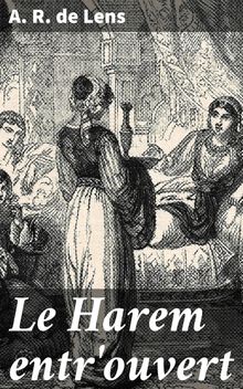 Le Harem entr'ouvert.  A. R. de Lens