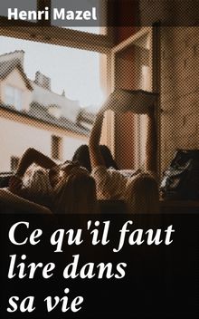 Ce qu'il faut lire dans sa vie.  Henri Mazel