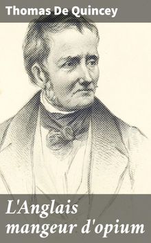 L'Anglais mangeur d'opium.  Thomas De Quincey