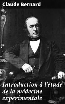 Introduction  l'tude de la mdecine exprimentale.  Claude Bernard