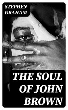 The Soul of John Brown.  Stephen Graham