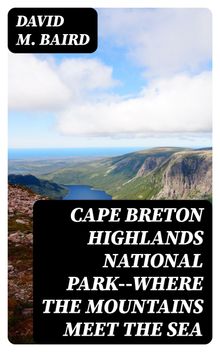 Cape Breton Highlands National Park--where the mountains meet the sea.  David M. Baird