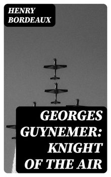 Georges Guynemer: Knight of the Air.  Louise Morgan Sill