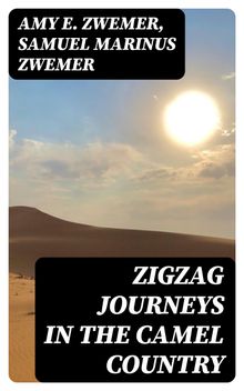 Zigzag Journeys in the Camel Country.  Samuel Marinus Zwemer