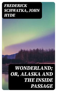 Wonderland; or, Alaska and the Inside Passage.  John Hyde