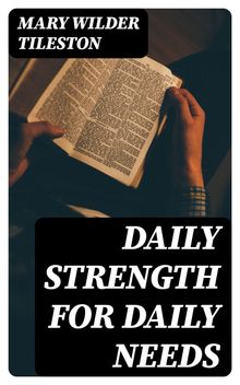 Daily Strength for Daily Needs.  Mary Wilder Tileston