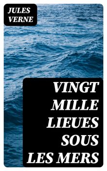 Vingt mille Lieues Sous Les Mers.  Jules Verne