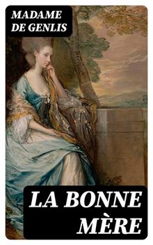 La bonne mre.  Madame de Genlis