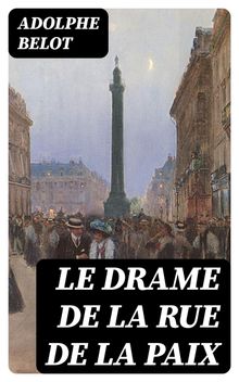 Le drame de la rue de la Paix.  Adolphe Belot