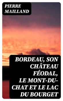 Bordeau, son chteau fodal, le Mont-du-Chat et le lac du Bourget.  Pierre Mailland