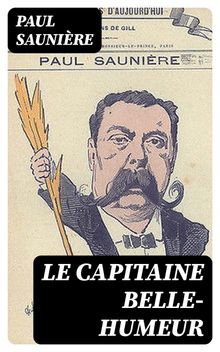 Le capitaine Belle-Humeur.  Paul Saunire