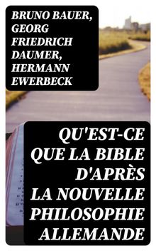 Qu'est-ce que la Bible d'aprs la nouvelle philosophie allemande.  Hermann Ewerbeck