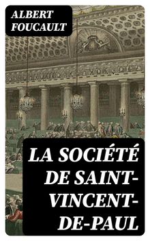 La Socit de Saint-Vincent-de-Paul.  Albert Foucault
