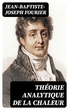 Thorie analytique de la chaleur.  Jean-Baptiste-Joseph Fourier