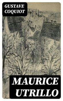 Maurice Utrillo.  Gustave Coquiot