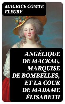 Anglique de Mackau, Marquise de Bombelles, et la Cour de Madame lisabeth.  Maurice Fleury