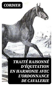 Trait raisonn d'quitation en harmonie avec l'ordonnance de cavalerie.  Cordier