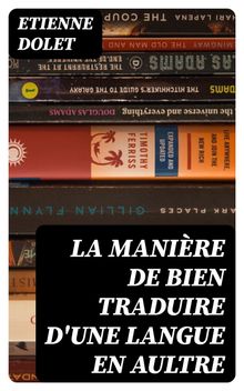 La manire de bien traduire d'une langue en aultre.  Etienne Dolet