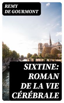 Sixtine: roman de la vie crbrale.  Remy De Gourmont