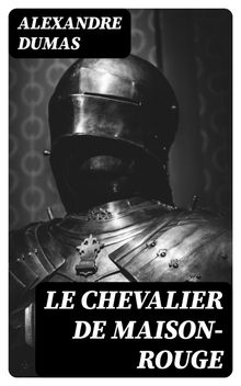 Le Chevalier de Maison-Rouge.  Alexandre Dumas