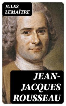 Jean-Jacques Rousseau.  Jules Lema?tre