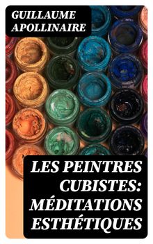 Les Peintres Cubistes: Mditations Esthtiques.  Guillaume Apollinaire