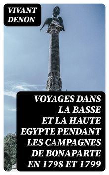 Voyages dans la basse et la haute Egypte pendant les campagnes de Bonaparte en 1798 et 1799.  Vivant Denon