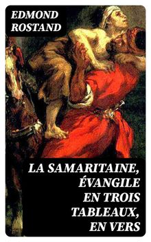 La Samaritaine, vangile en trois tableaux, en vers.  Edmond Rostand