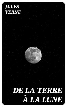 De la Terre  la Lune.  Jules Verne