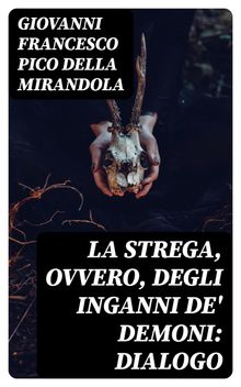 La strega, ovvero, degli inganni de' demoni: dialogo.  Turino Turini