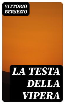 La testa della vipera.  Vittorio Bersezio