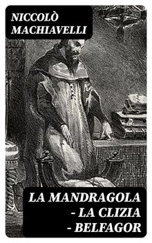 La mandragola - La Clizia - Belfagor.  Niccol Machiavelli